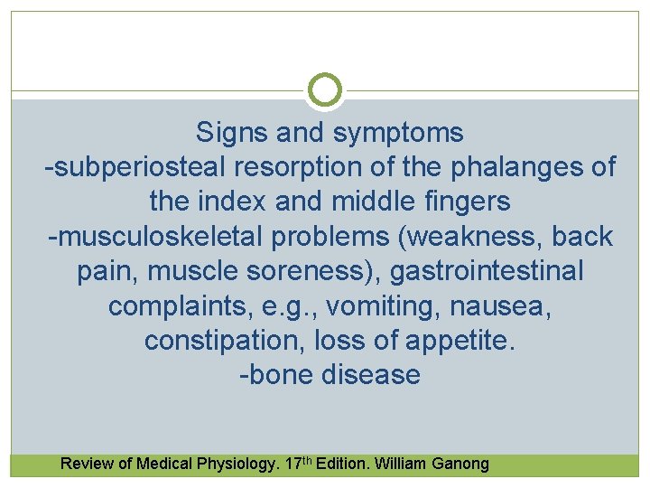 Signs and symptoms -subperiosteal resorption of the phalanges of the index and middle fingers Signs and symptoms -subperiosteal resorption of the phalanges of the index and middle fingers