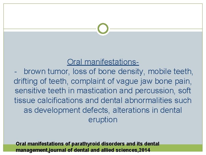 Oral manifestations - brown tumor, loss of bone density, mobile teeth, drifting of teeth, Oral manifestations - brown tumor, loss of bone density, mobile teeth, drifting of teeth,