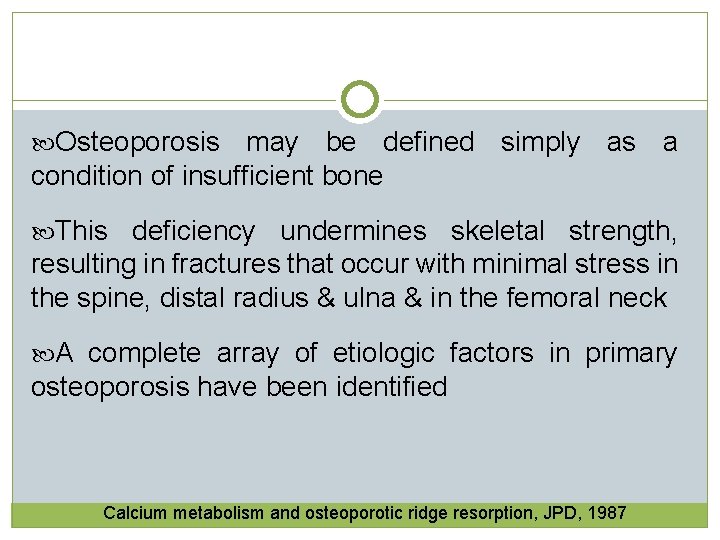 Osteoporosis may be defined simply as a condition of insufficient bone This deficiency  Osteoporosis may be defined simply as a condition of insufficient bone This deficiency