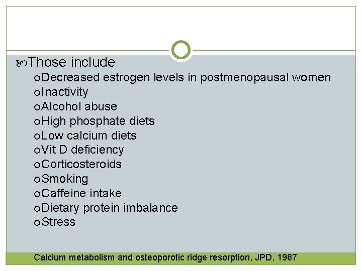 Those include Decreased estrogen levels in postmenopausal women Inactivity Alcohol abuse High phosphate  Those include Decreased estrogen levels in postmenopausal women Inactivity Alcohol abuse High phosphate