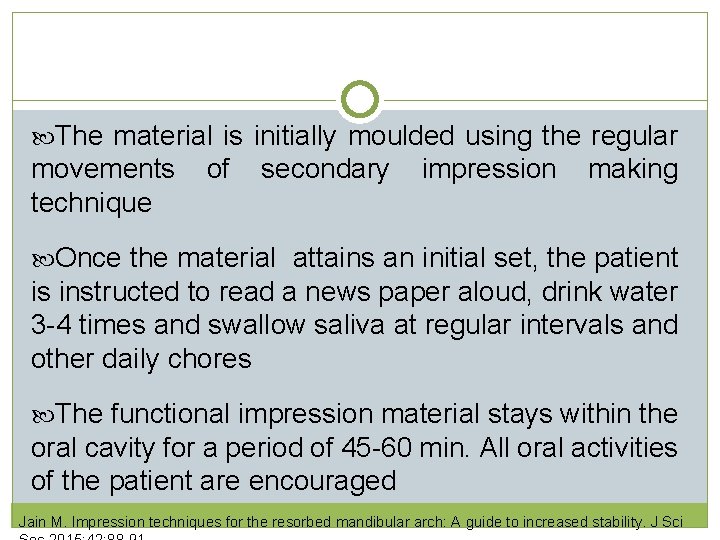 The material is initially moulded using the regular movements of secondary impression making  The material is initially moulded using the regular movements of secondary impression making