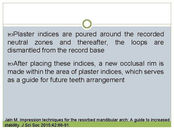 Plaster indices are poured around the recorded neutral zones and thereafter, the loops  Plaster indices are poured around the recorded neutral zones and thereafter, the loops