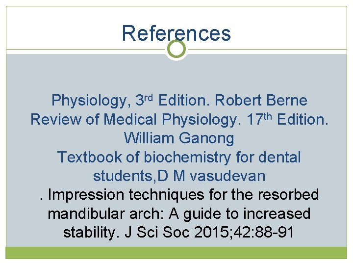 References Physiology, 3 rd Edition. Robert Berne Review of Medical Physiology. 17 th Edition. References Physiology, 3 rd Edition. Robert Berne Review of Medical Physiology. 17 th Edition.