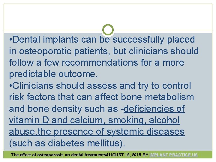 • Dental implants can be successfully placed in osteoporotic patients, but clinicians should  • Dental implants can be successfully placed in osteoporotic patients, but clinicians should