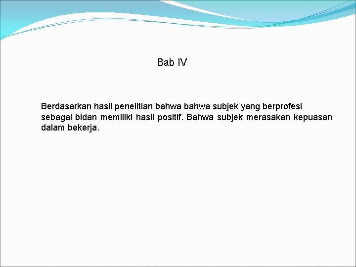 Bab IV Berdasarkan hasil penelitian bahwa subjek yang berprofesi sebagai bidan memiliki hasil positif.