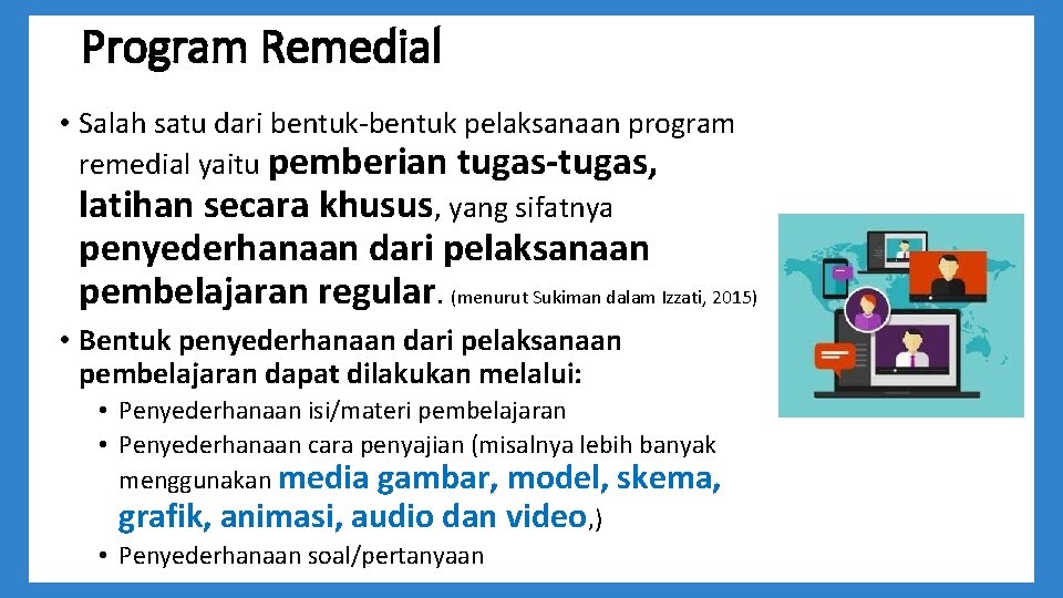 Program Remedial • Salah satu dari bentuk-bentuk pelaksanaan program remedial yaitu pemberian tugas-tugas, latihan