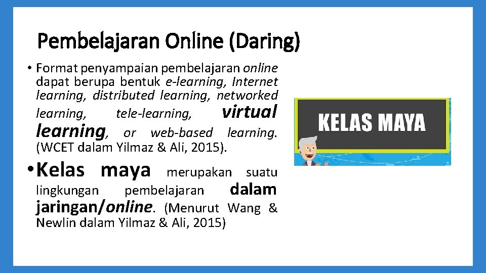 Pembelajaran Online (Daring) • Format penyampaian pembelajaran online dapat berupa bentuk e-learning, Internet learning,