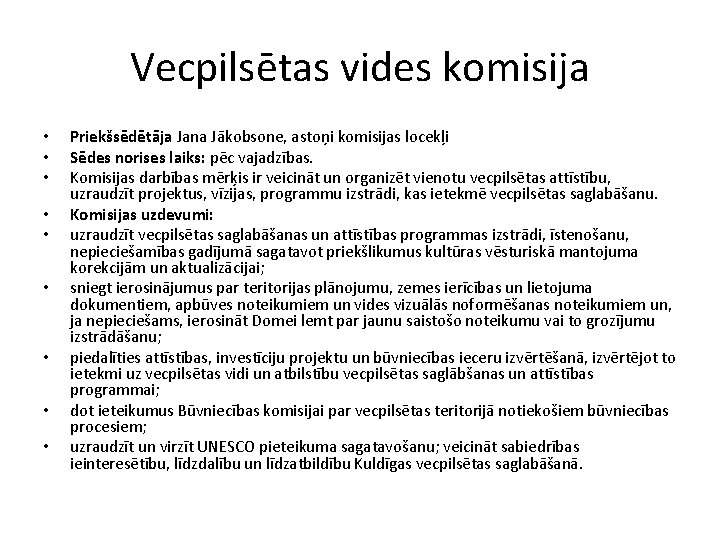 Vecpilsētas vides komisija • • • Priekšsēdētāja Jana Jākobsone, astoņi komisijas locekļi Sēdes norises