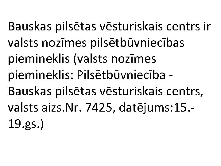 Bauskas pilsētas vēsturiskais centrs ir valsts nozīmes pilsētbūvniecības piemineklis (valsts nozīmes piemineklis: Pilsētbūvniecība -