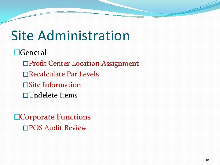 Site Administration �General �Profit Center Location Assignment �Recalculate Par Levels �Site Information �Undelete Items