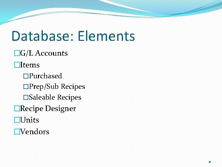 Database: Elements �G/L Accounts �Items �Purchased �Prep/Sub Recipes �Saleable Recipes �Recipe Designer �Units �Vendors