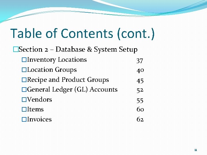 Table of Contents (cont. ) �Section 2 – Database & System Setup �Inventory Locations