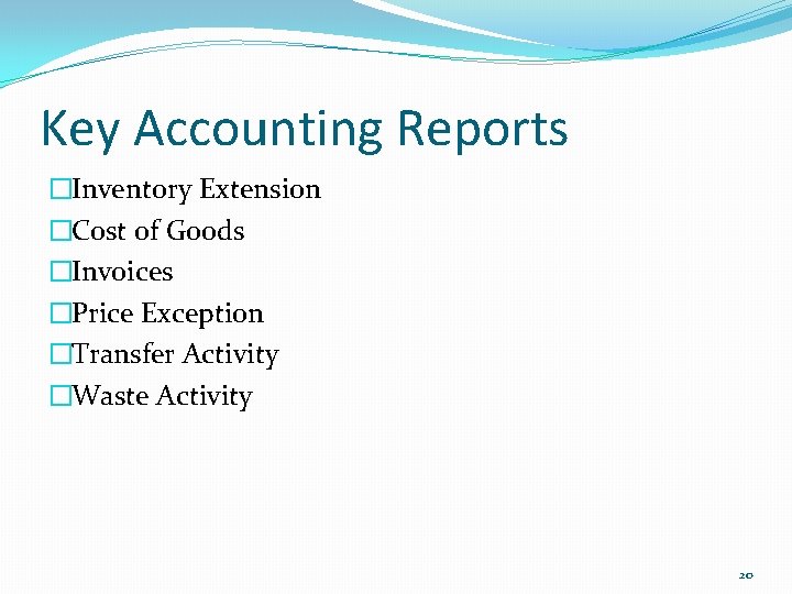 Key Accounting Reports �Inventory Extension �Cost of Goods �Invoices �Price Exception �Transfer Activity �Waste