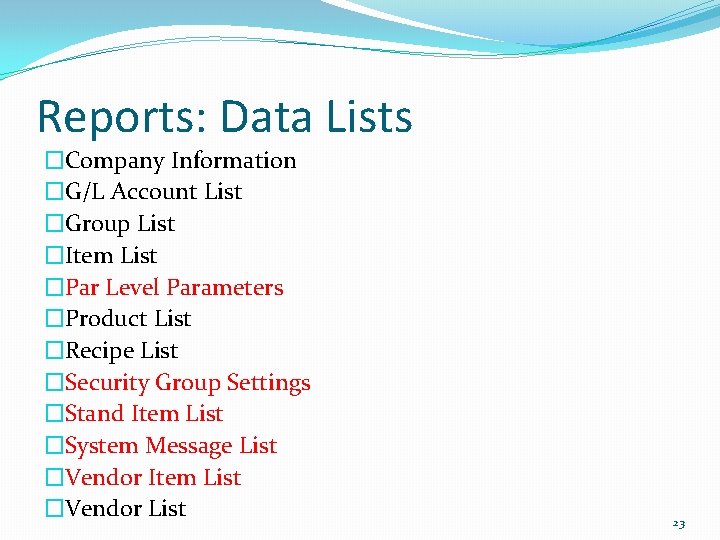 Reports: Data Lists �Company Information �G/L Account List �Group List �Item List �Par Level