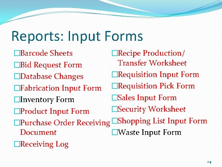 Reports: Input Forms �Recipe Production/ �Barcode Sheets Transfer Worksheet �Bid Request Form �Requisition Input