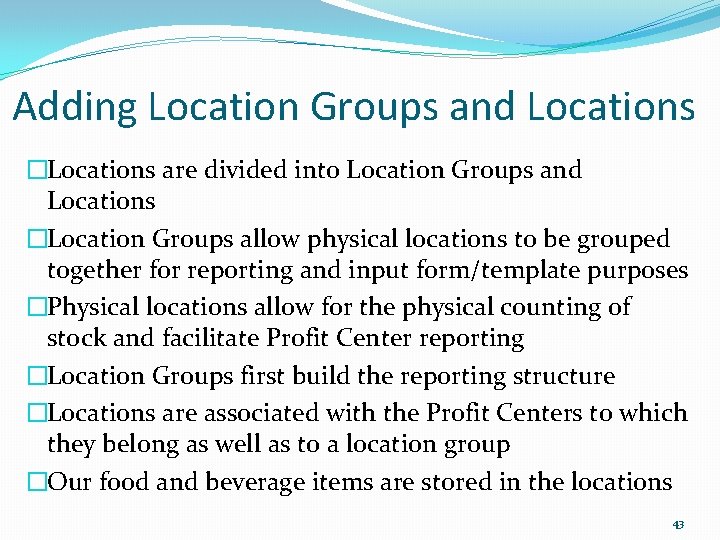 Adding Location Groups and Locations �Locations are divided into Location Groups and Locations �Location