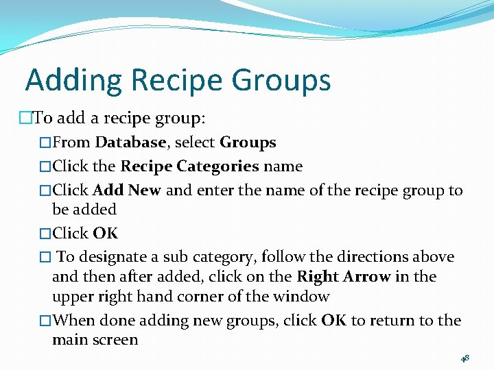 Adding Recipe Groups �To add a recipe group: �From Database, select Groups �Click the