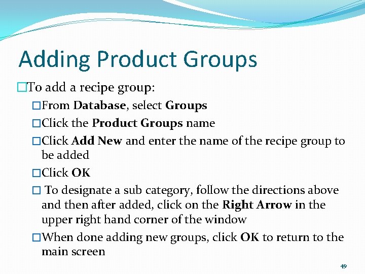 Adding Product Groups �To add a recipe group: �From Database, select Groups �Click the