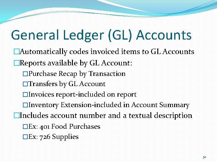 General Ledger (GL) Accounts �Automatically codes invoiced items to GL Accounts �Reports available by