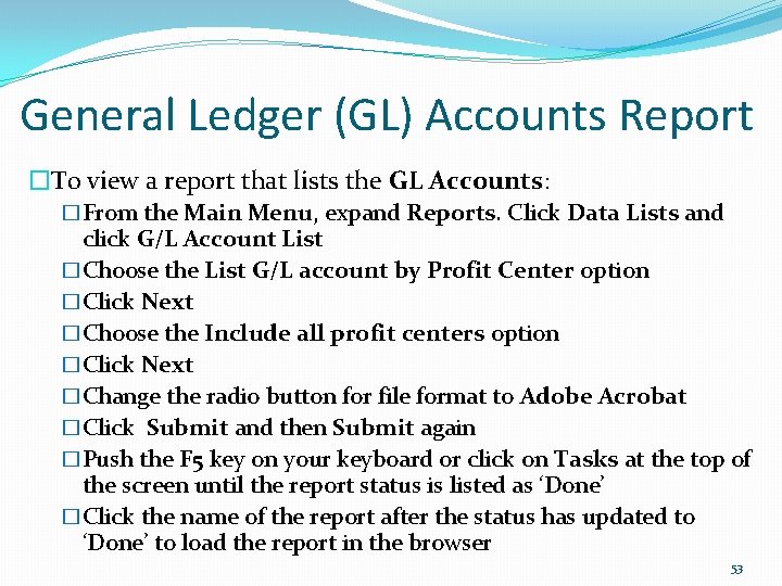 General Ledger (GL) Accounts Report �To view a report that lists the GL Accounts: