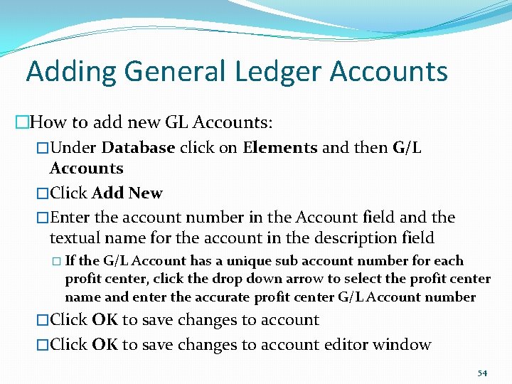 Adding General Ledger Accounts �How to add new GL Accounts: �Under Database click on