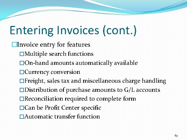 Entering Invoices (cont. ) �Invoice entry for features �Multiple search functions �On-hand amounts automatically