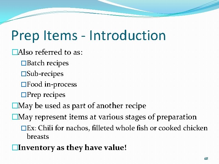 Prep Items - Introduction �Also referred to as: �Batch recipes �Sub-recipes �Food in-process �Prep