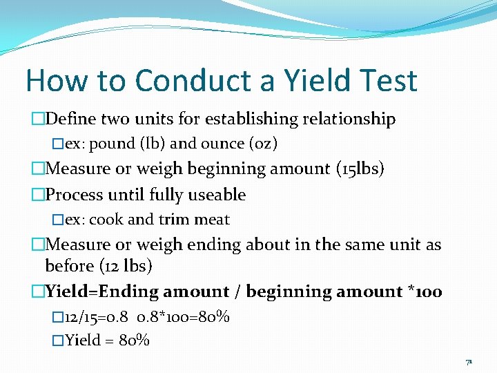 How to Conduct a Yield Test �Define two units for establishing relationship �ex: pound
