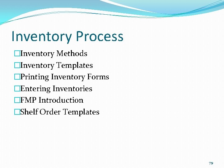 Inventory Process �Inventory Methods �Inventory Templates �Printing Inventory Forms �Entering Inventories �FMP Introduction �Shelf