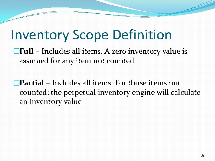 Inventory Scope Definition �Full – Includes all items. A zero inventory value is assumed