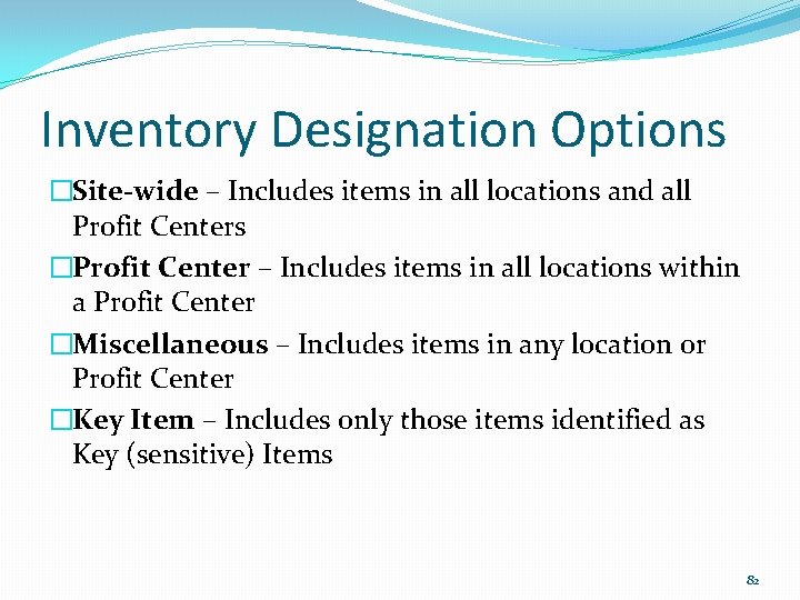 Inventory Designation Options �Site-wide – Includes items in all locations and all Profit Centers