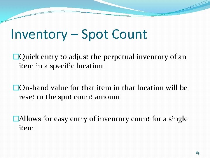 Inventory – Spot Count �Quick entry to adjust the perpetual inventory of an item