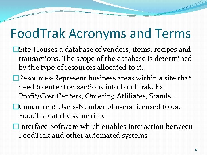 Food. Trak Acronyms and Terms �Site-Houses a database of vendors, items, recipes and transactions,