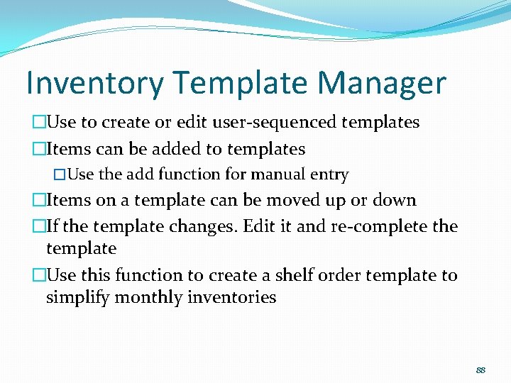 Inventory Template Manager �Use to create or edit user-sequenced templates �Items can be added