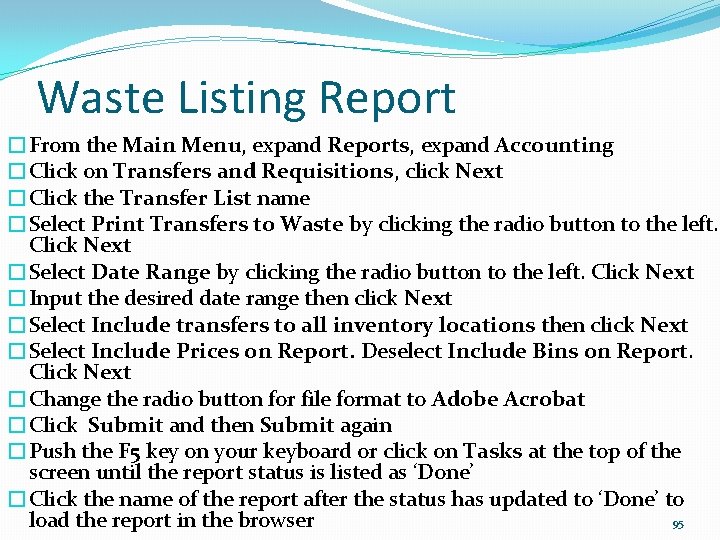 Waste Listing Report �From the Main Menu, expand Reports, expand Accounting �Click on Transfers