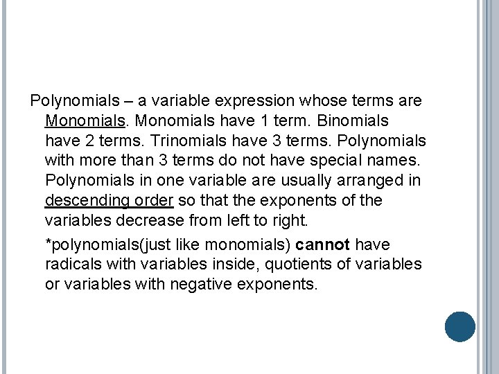 Polynomials – a variable expression whose terms are Monomials have 1 term. Binomials have