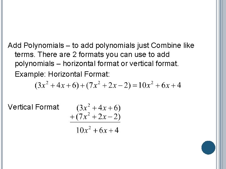 Add Polynomials – to add polynomials just Combine like terms. There are 2 formats Add Polynomials – to add polynomials just Combine like terms. There are 2 formats
