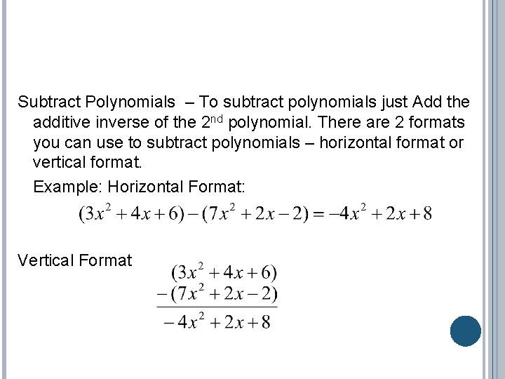 Subtract Polynomials – To subtract polynomials just Add the additive inverse of the 2 Subtract Polynomials – To subtract polynomials just Add the additive inverse of the 2