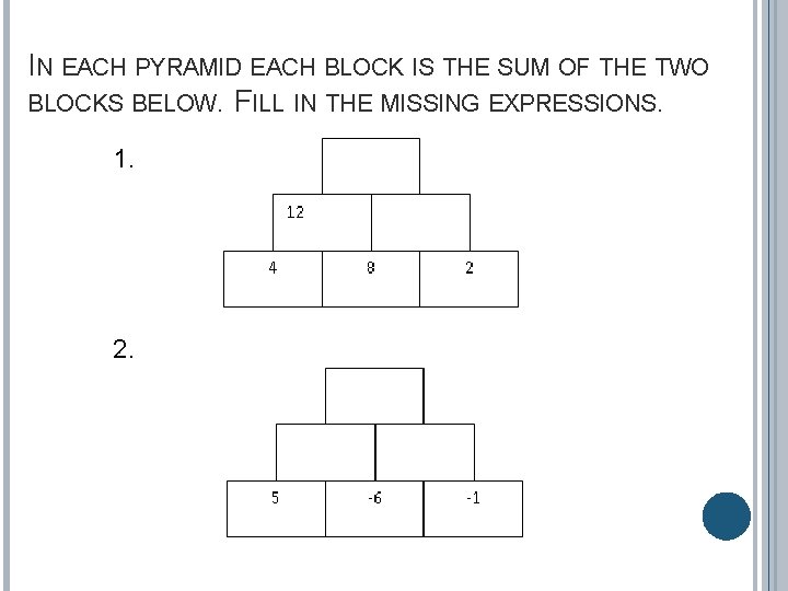IN EACH PYRAMID EACH BLOCK IS THE SUM OF THE TWO BLOCKS BELOW. FILL IN EACH PYRAMID EACH BLOCK IS THE SUM OF THE TWO BLOCKS BELOW. FILL