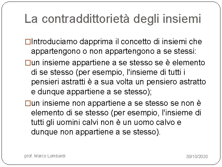 La contraddittorietà degli insiemi �Introduciamo dapprima il concetto di insiemi che appartengono o non