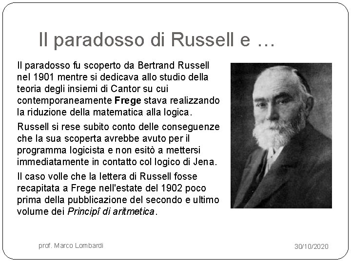 Il paradosso di Russell e … Il paradosso fu scoperto da Bertrand Russell nel