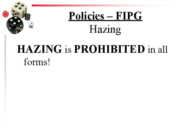 Policies – FIPG Hazing HAZING is PROHIBITED in all forms! 