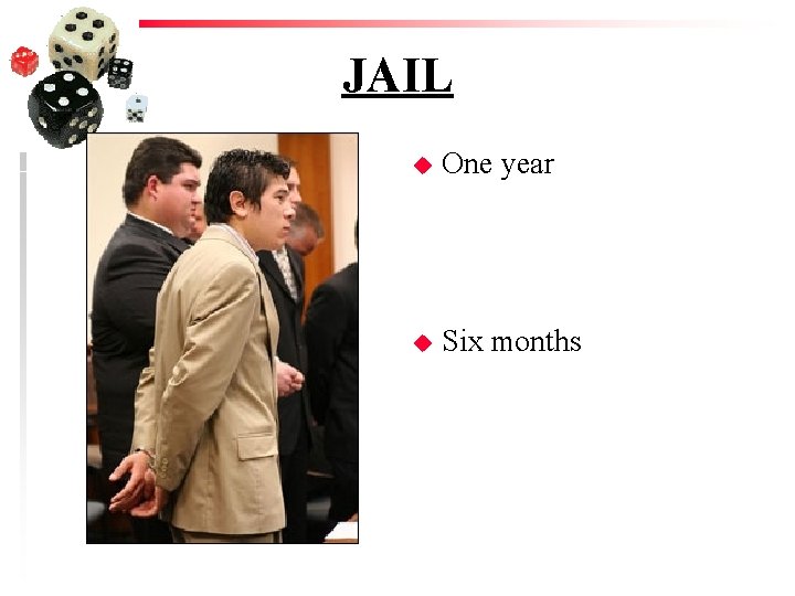 JAIL u One year u Six months 