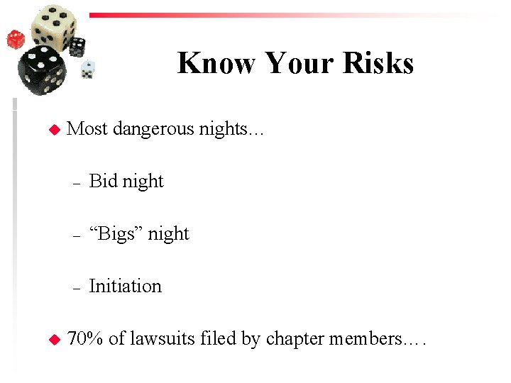 Know Your Risks u u Most dangerous nights… – Bid night – “Bigs” night