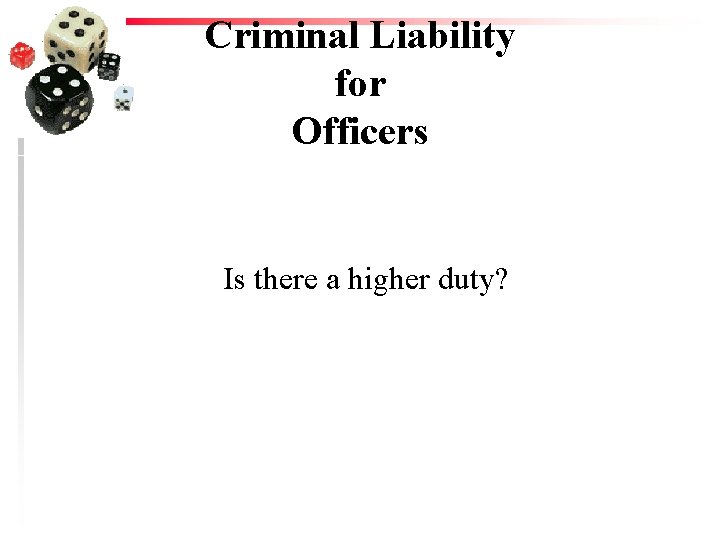 Criminal Liability for Officers Is there a higher duty? 