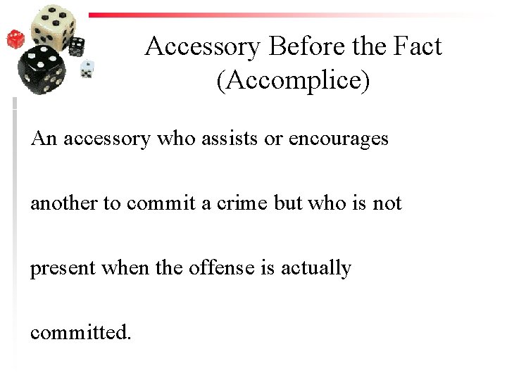 Accessory Before the Fact (Accomplice) An accessory who assists or encourages another to commit