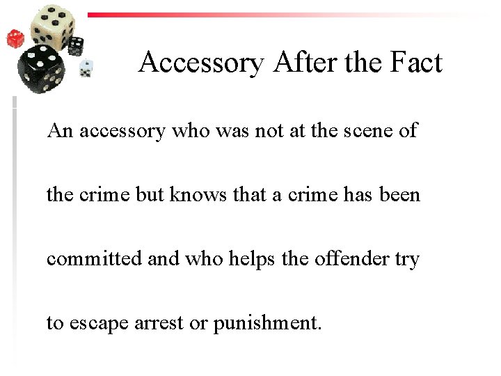 Accessory After the Fact An accessory who was not at the scene of the