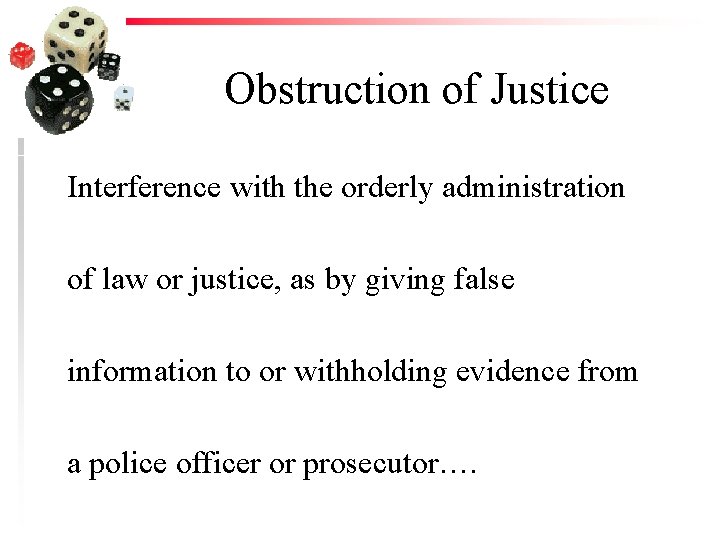 Obstruction of Justice Interference with the orderly administration of law or justice, as by