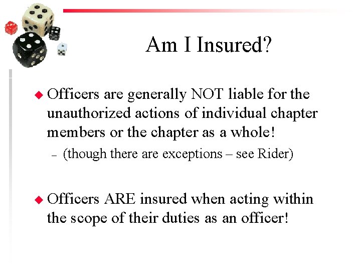 Am I Insured? u Officers are generally NOT liable for the unauthorized actions of