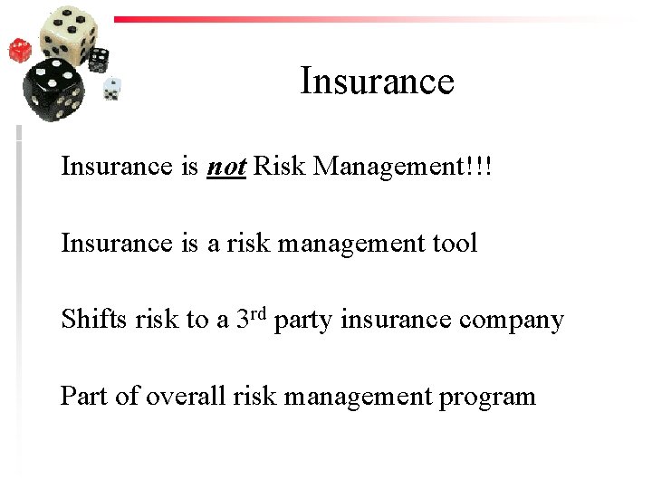 Insurance is not Risk Management!!! Insurance is a risk management tool Shifts risk to